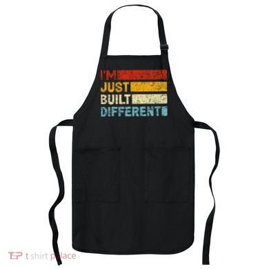I'm Just Built Different Apron