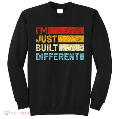 I'm Just Built Different Sweatshirt