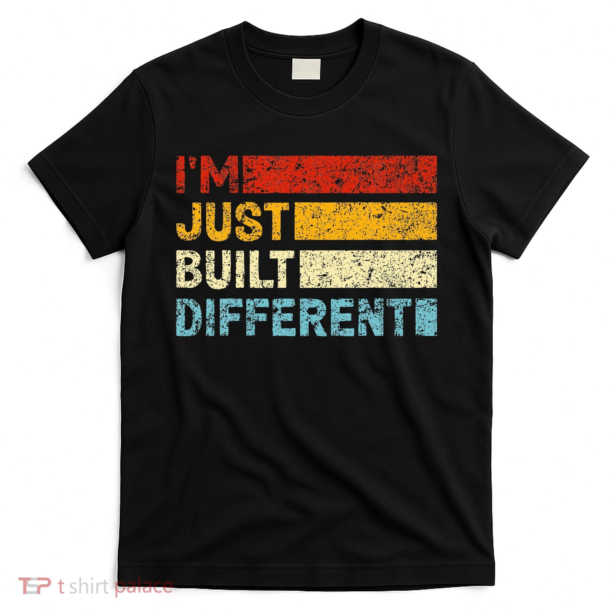 I'm Just Built Different T-Shirt