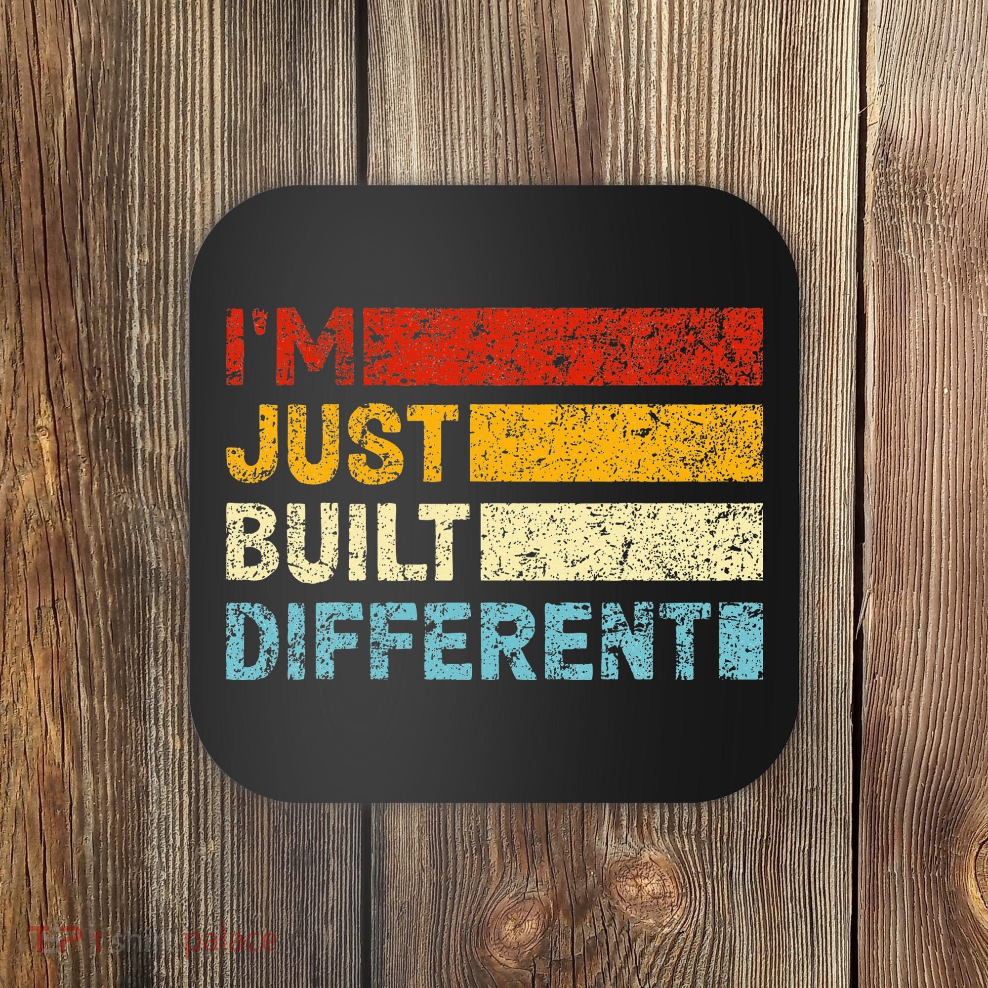 I'm Just Built Different Coaster