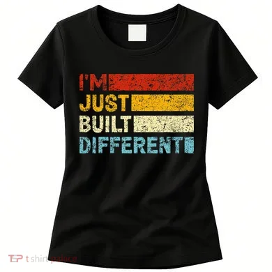I'm Just Built Different Women's T-Shirt