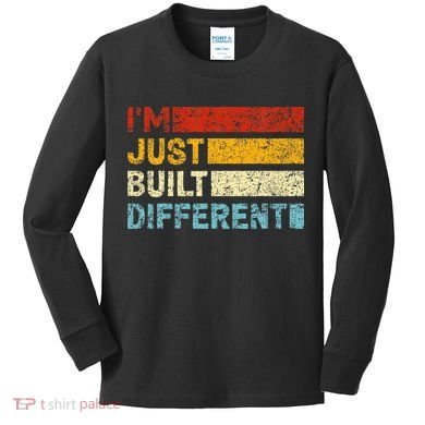 I'm Just Built Different Kids Long Sleeve Shirt