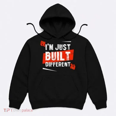 IM Just Built Different Hoodie