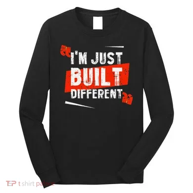 IM Just Built Different Long Sleeve Shirt