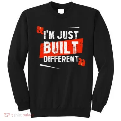 IM Just Built Different Sweatshirt