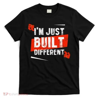 IM Just Built Different T-Shirt