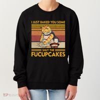 I Just Baked You Some Shut The Fucupcakes Women's Sweatshirt thumb 0