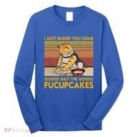 I Just Baked You Some Shut The Fucupcakes Long Sleeve Shirt thumb 0