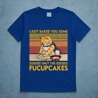 I Just Baked You Some Shut The Fucupcakes T-Shirt thumb 5