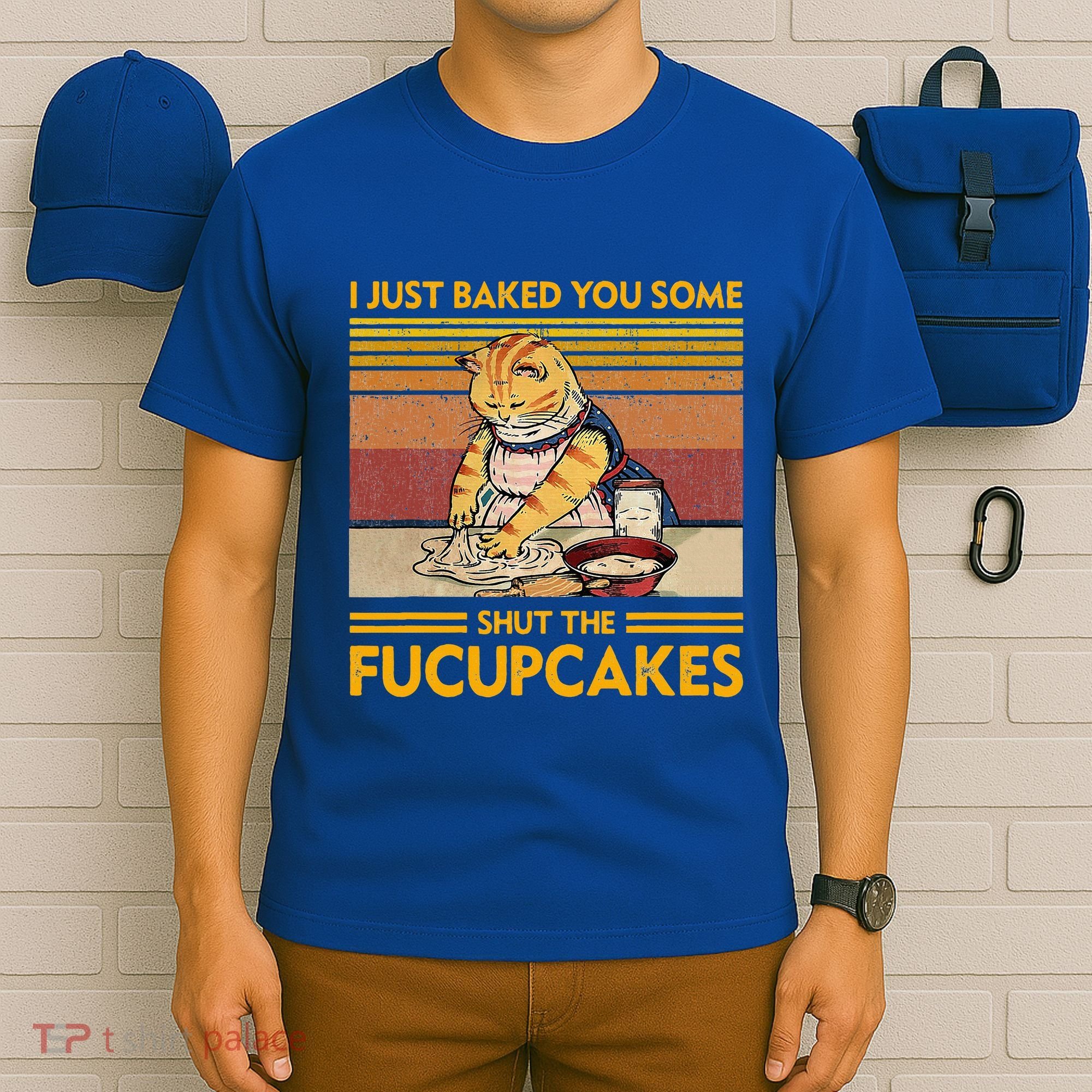 I Just Baked You Some Shut The Fucupcakes T-Shirt