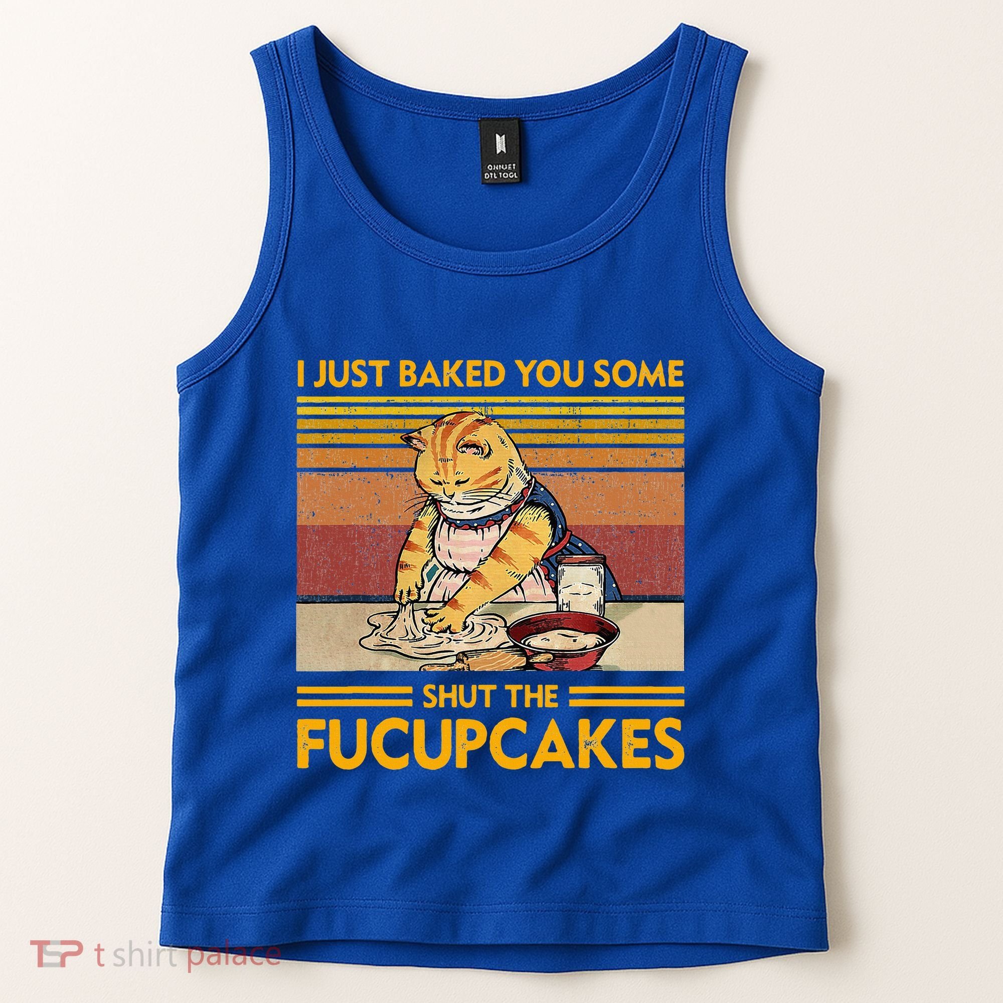 I Just Baked You Some Shut The Fucupcakes Tank Top