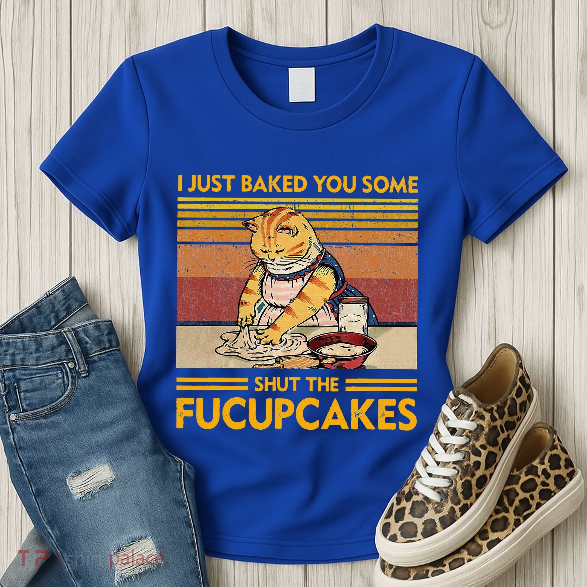 I Just Baked You Some Shut The Fucupcakes Women's T-Shirt
