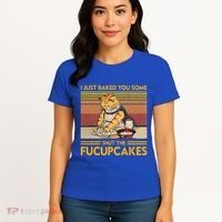I Just Baked You Some Shut The Fucupcakes Women's T-Shirt thumb 4
