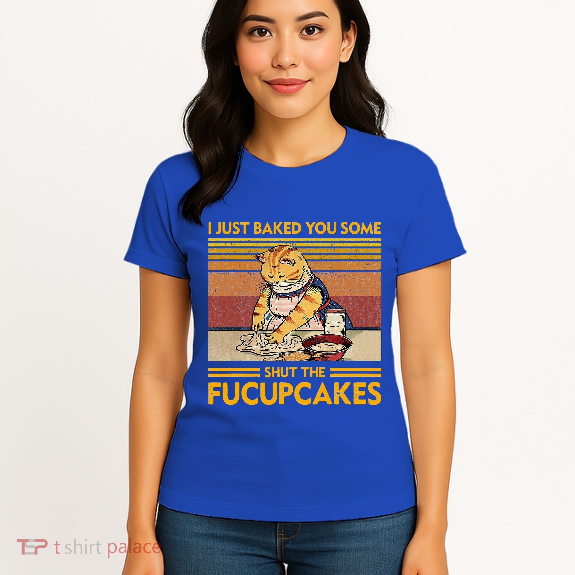 I Just Baked You Some Shut The Fucupcakes Women's T-Shirt