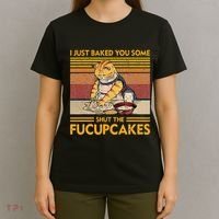 I Just Baked You Some Shut The Fucupcakes T-Shirt thumb 4