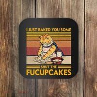 I Just Baked You Some Shut The Fucupcakes Coaster thumb 0