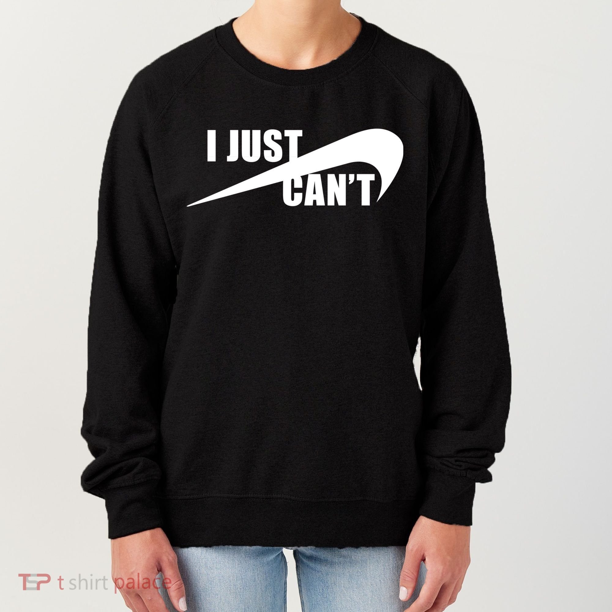 I Just Cant Nonmotivational Women's Sweatshirt