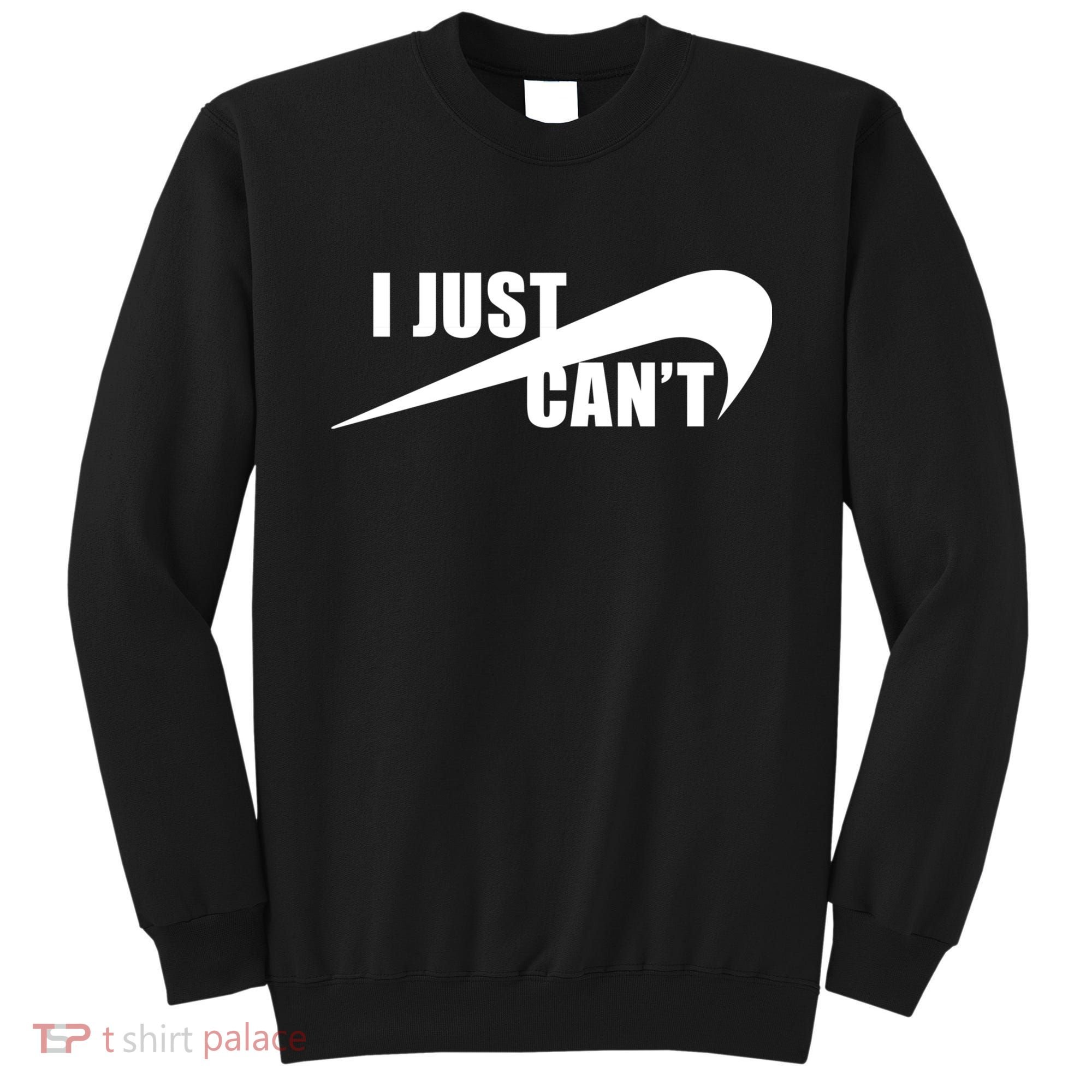 I Just Cant Nonmotivational Sweatshirt