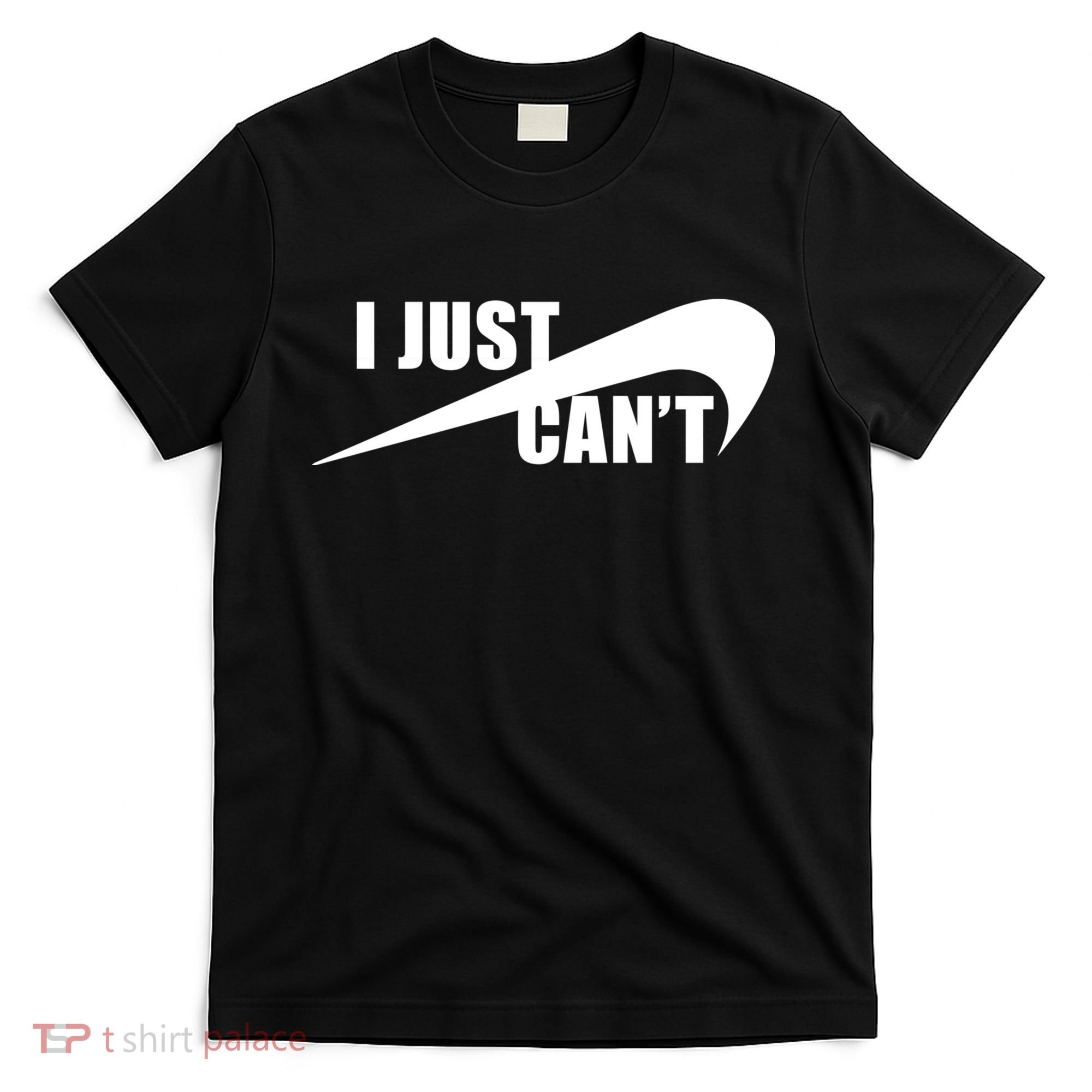 I Just Cant Nonmotivational T-Shirt