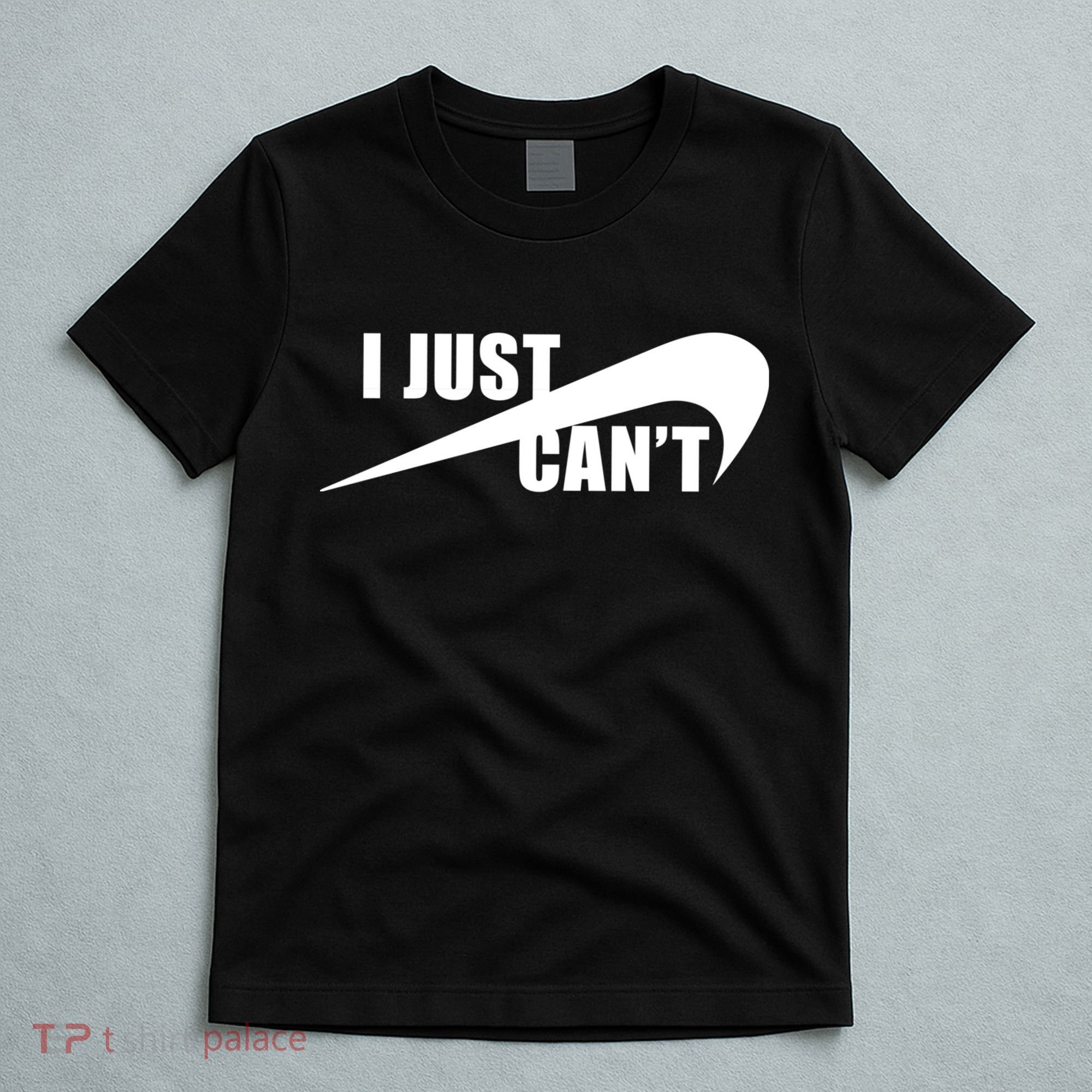 I Just Cant Nonmotivational T-Shirt