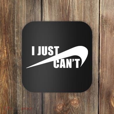 I Just Cant Nonmotivational Coaster