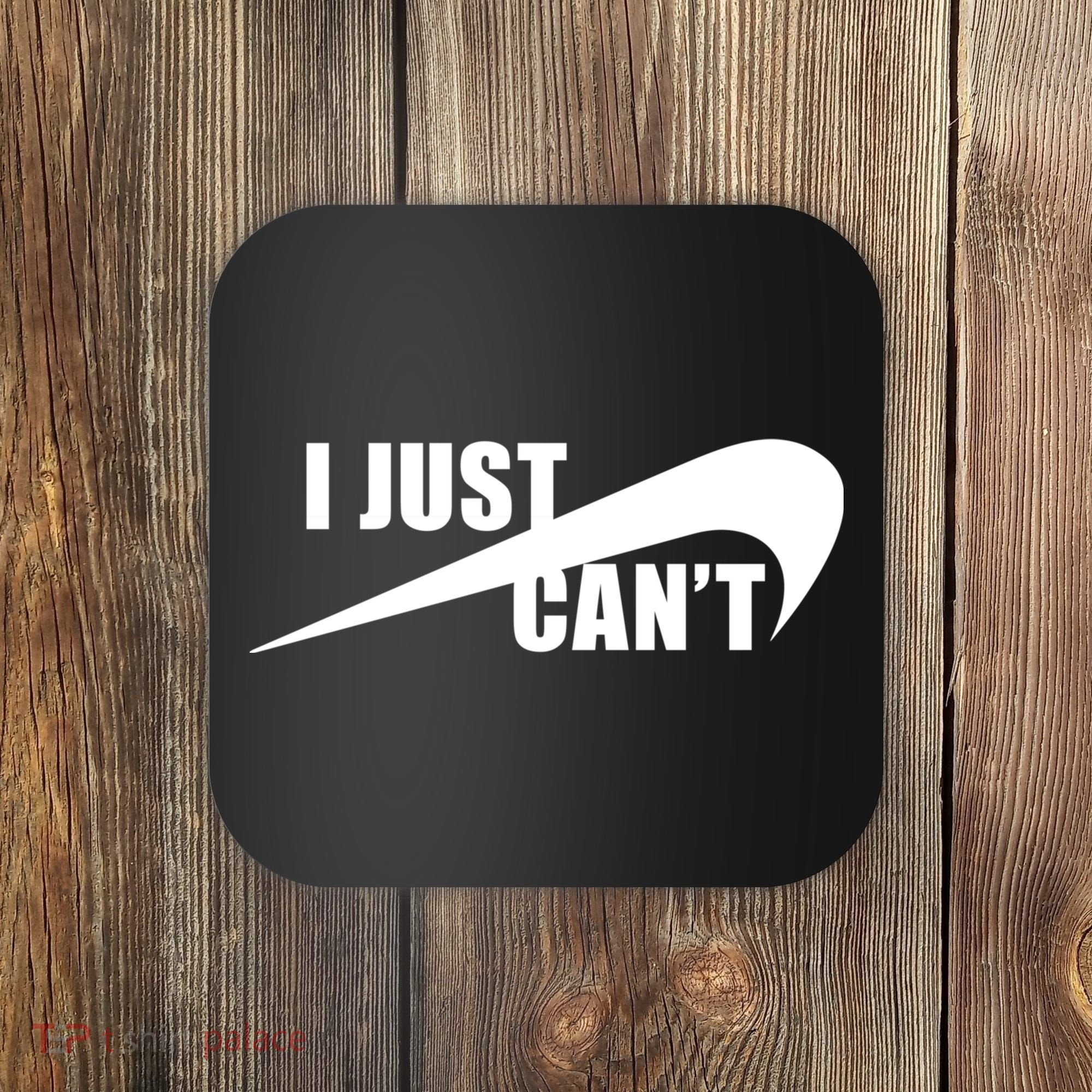 I Just Cant Nonmotivational Coaster