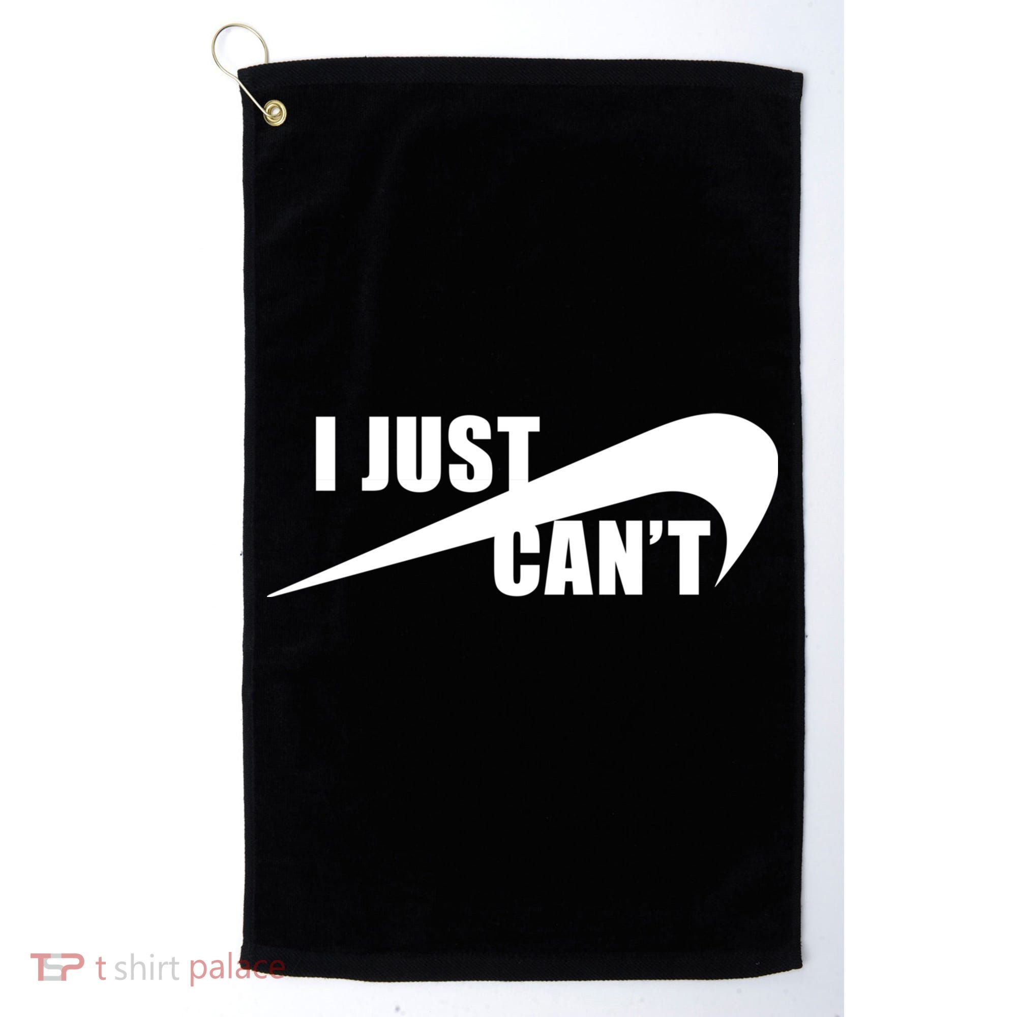 I Just Cant Nonmotivational Golf Towel