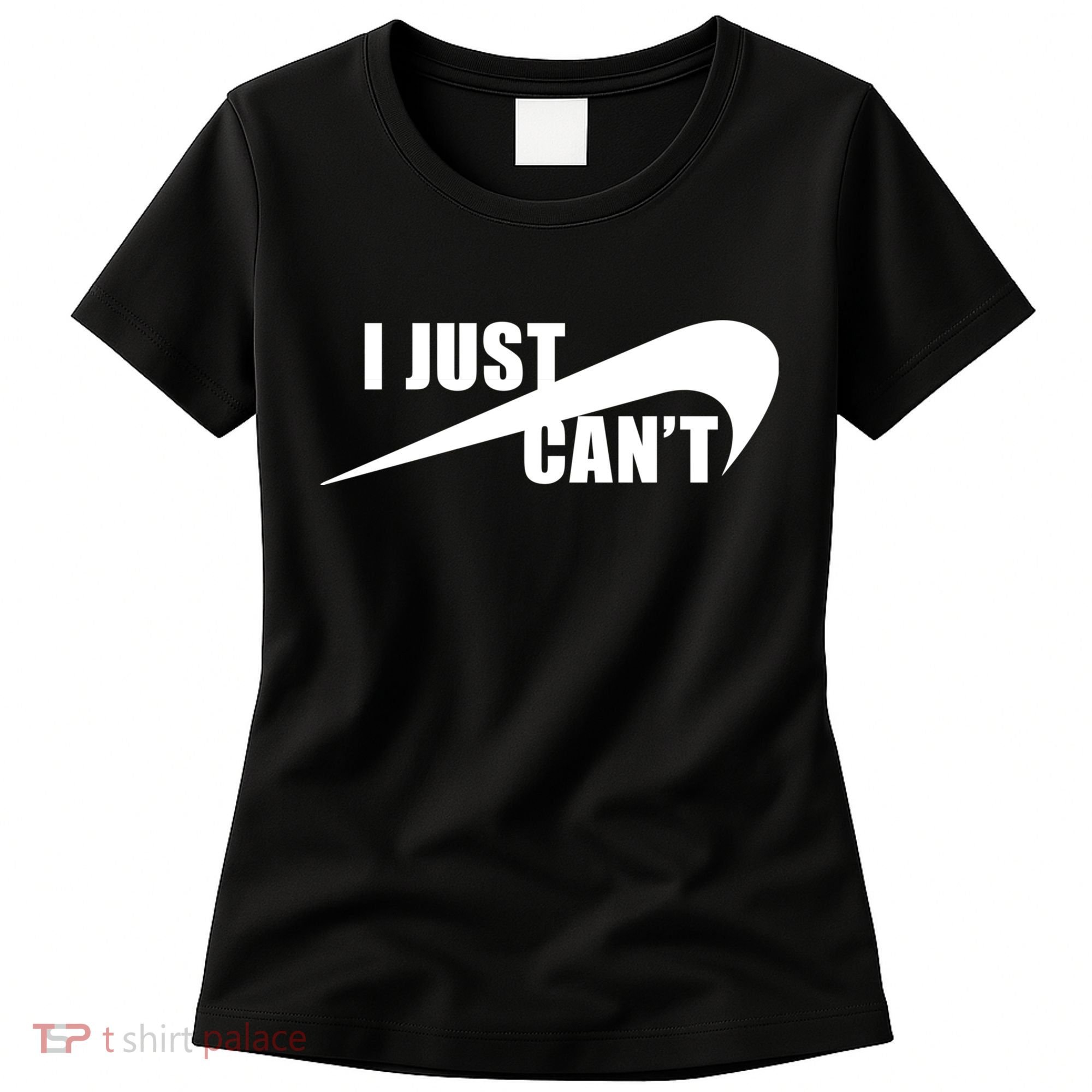 I Just Cant Nonmotivational Women's T-Shirt