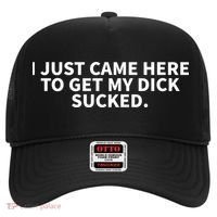 I Just Came Here To Get My Dick Sucked Funny Saying Hat thumb 0