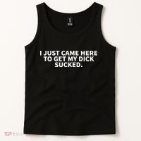 I Just Came Here To Get My Dick Sucked Funny Saying Tank Top thumb 2