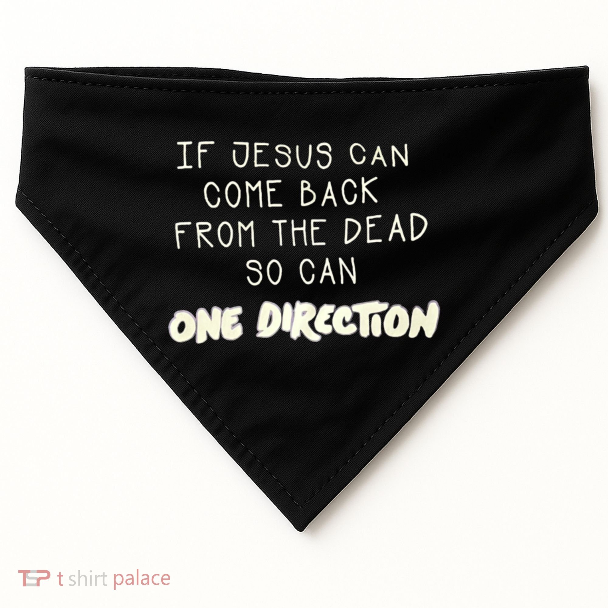 If Jesus Can Come Back From The Dead So Can One Direction USA-Made Doggie Bandana