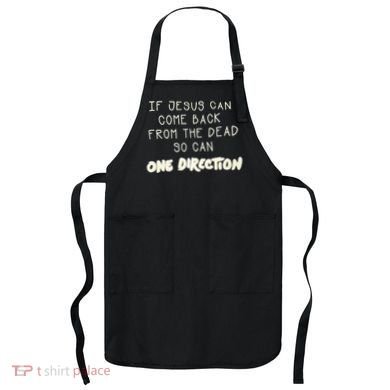 If Jesus Can Come Back From The Dead So Can One Direction Apron