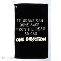 If Jesus Can Come Back From The Dead So Can One Direction Golf Towel thumb 0