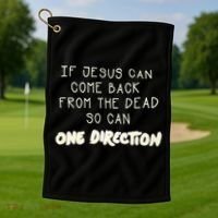 If Jesus Can Come Back From The Dead So Can One Direction Golf Towel thumb 1