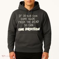 If Jesus Can Come Back From The Dead So Can One Direction Hoodie thumb 2