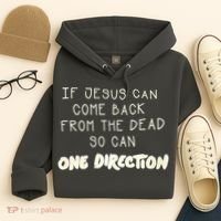 If Jesus Can Come Back From The Dead So Can One Direction Hoodie thumb 4