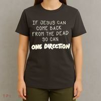 If Jesus Can Come Back From The Dead So Can One Direction T-Shirt thumb 4