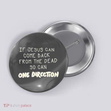 If Jesus Can Come Back From The Dead So Can One Direction Button