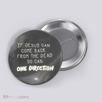 If Jesus Can Come Back From The Dead So Can One Direction Button thumb 0