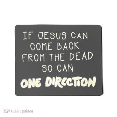 If Jesus Can Come Back From The Dead So Can One Direction Mousepad