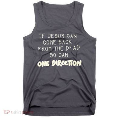 If Jesus Can Come Back From The Dead So Can One Direction Tank Top
