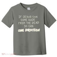 If Jesus Can Come Back From The Dead So Can One Direction Toddler T-Shirt thumb 0