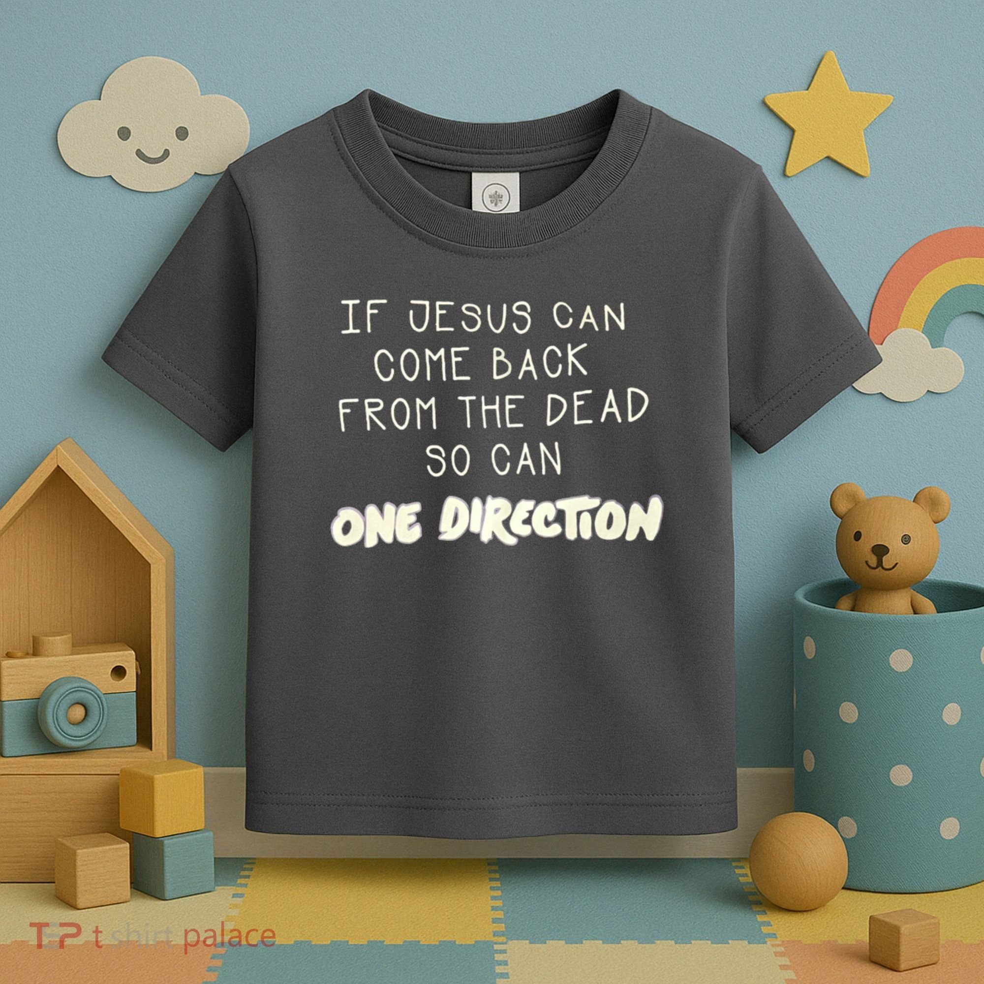 If Jesus Can Come Back From The Dead So Can One Direction Toddler T-Shirt