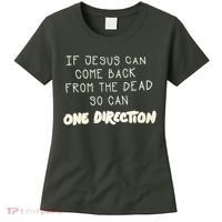 If Jesus Can Come Back From The Dead So Can One Direction Women's T-Shirt thumb 0