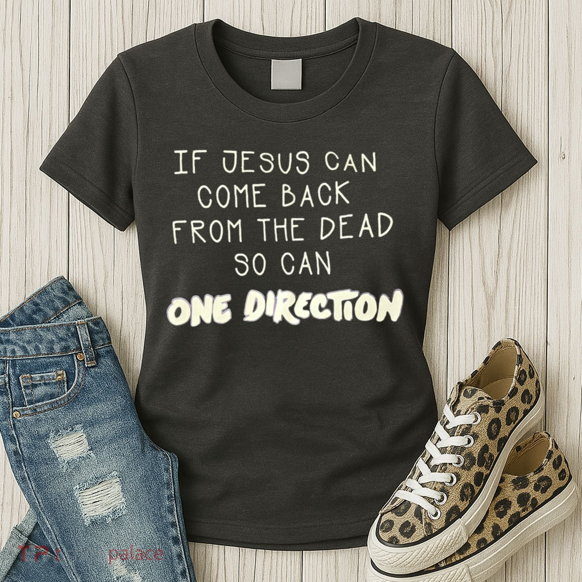If Jesus Can Come Back From The Dead So Can One Direction Women's T-Shirt