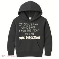If Jesus Can Come Back From The Dead So Can One Direction Kids Hoodie thumb 0