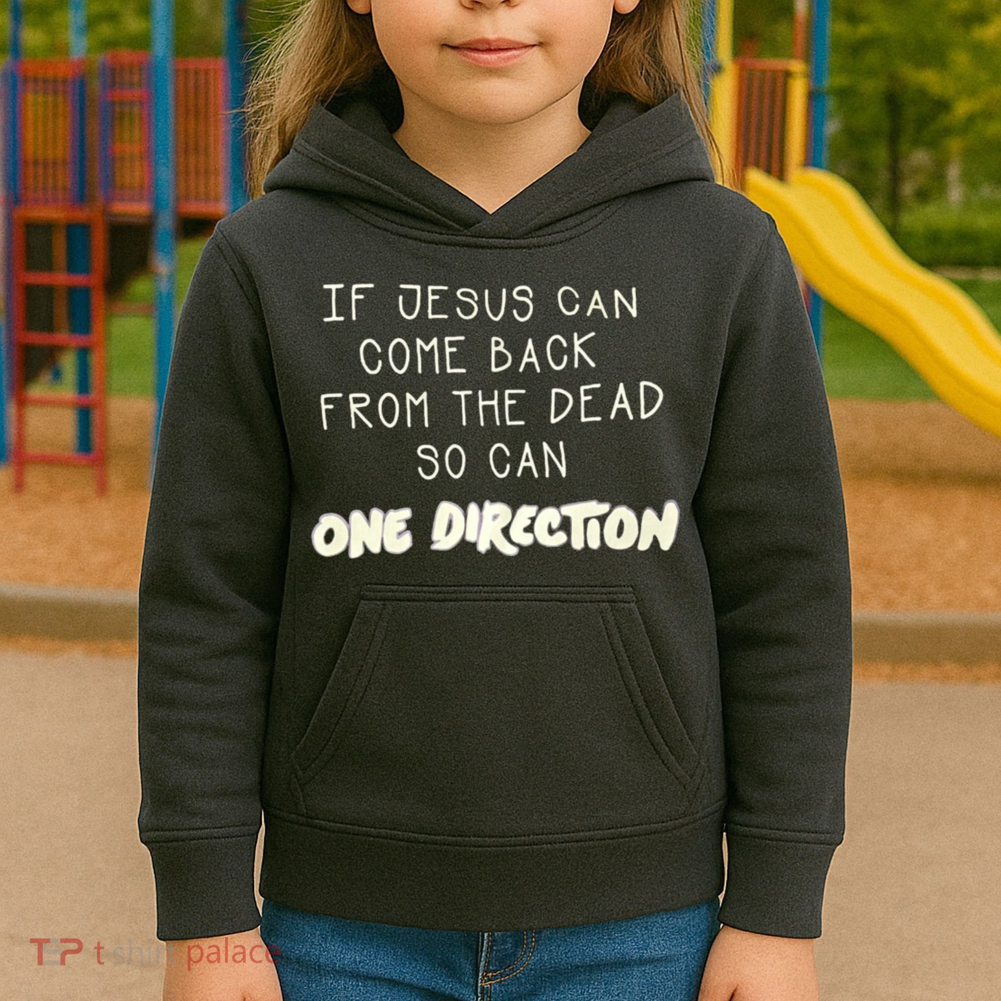 If Jesus Can Come Back From The Dead So Can One Direction Kids Hoodie