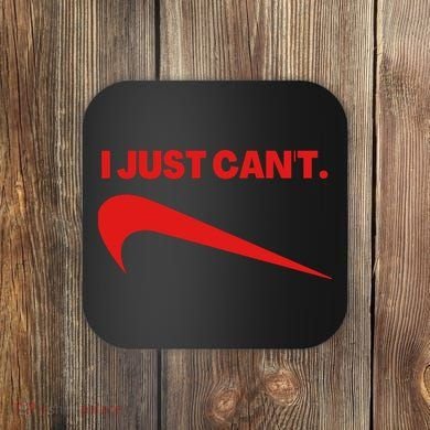 I Just Can't Funny Humor Spoof Parody Slogan Coaster