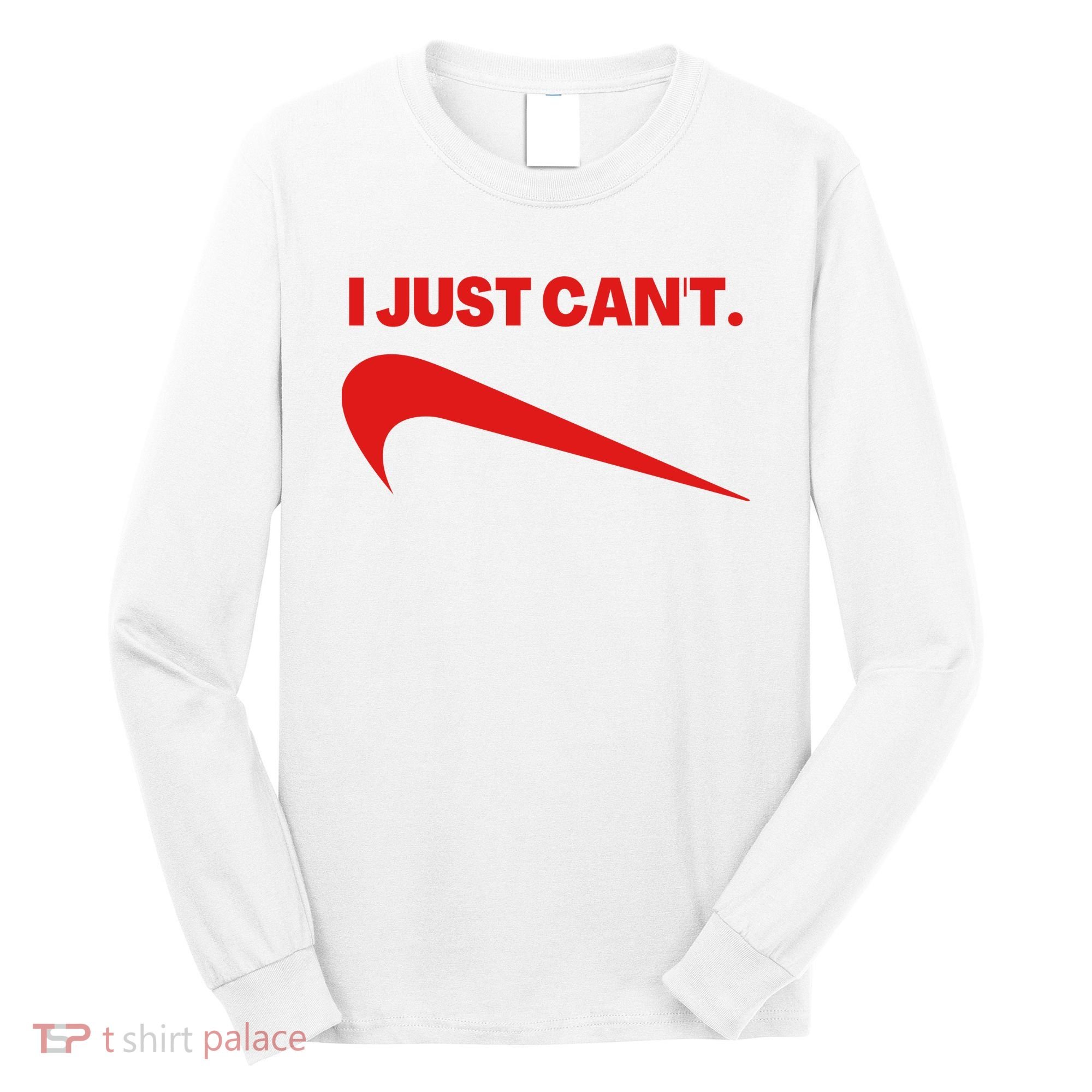I Just Can't Funny Humor Spoof Parody Slogan Long Sleeve Shirt
