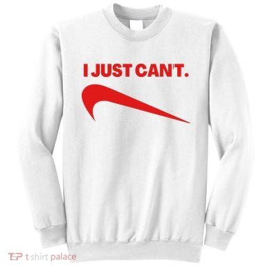 I Just Can't Funny Humor Spoof Parody Slogan Sweatshirt